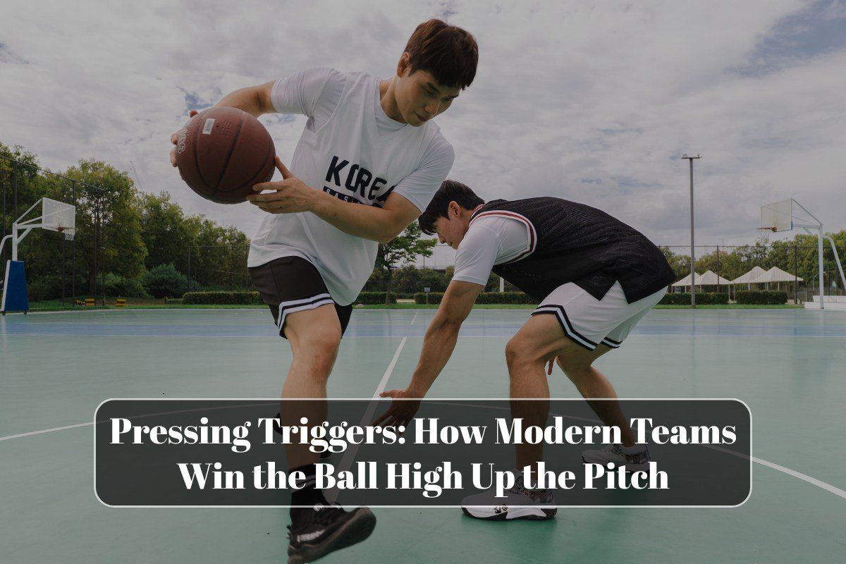 Pressing Triggers: How Modern Teams Win the Ball High Up the Pitch