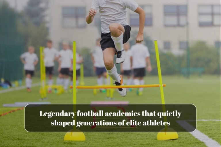 Legendary football academies that quietly shaped generations of elite athletes