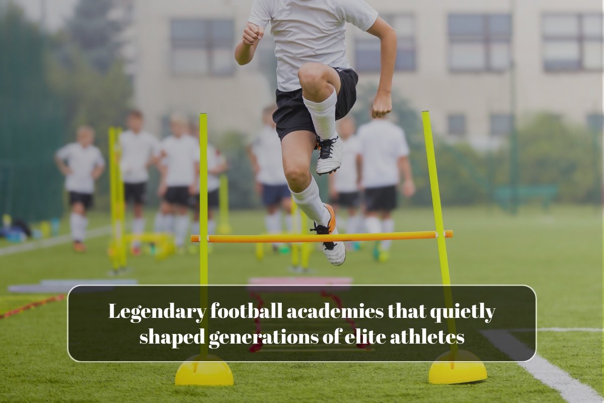 Legendary football academies that quietly shaped generations of elite athletes