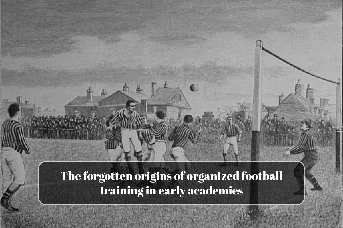 The forgotten origins of organized football training in early academies