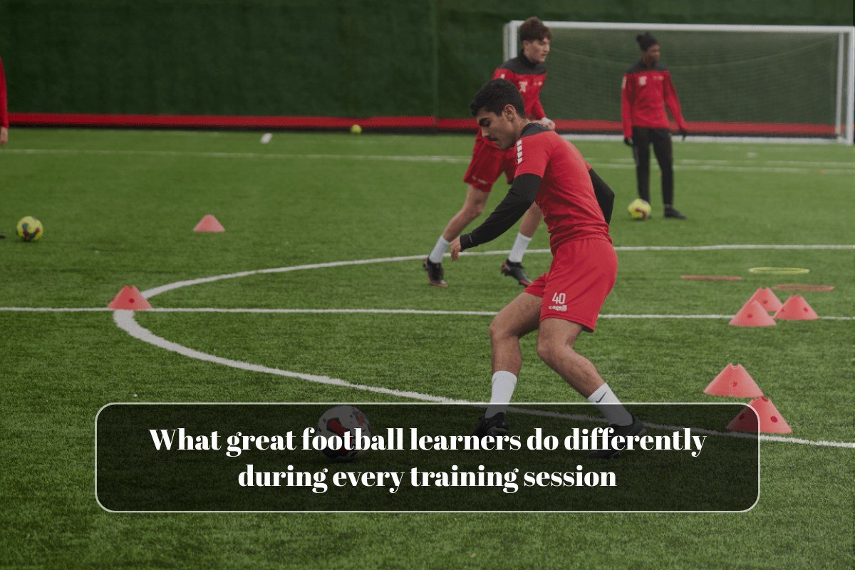 What great football learners do differently during every training session