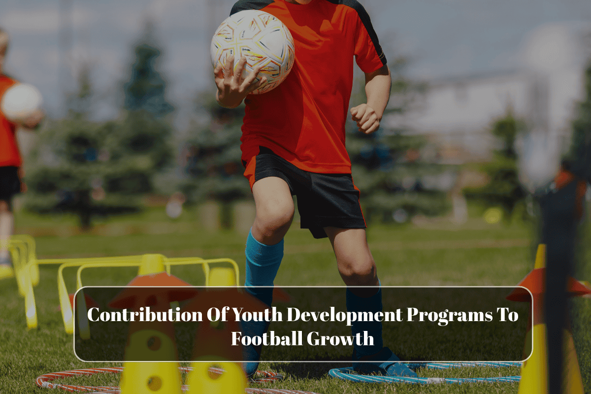 Contribution Of Youth Development Programs To Football Growth