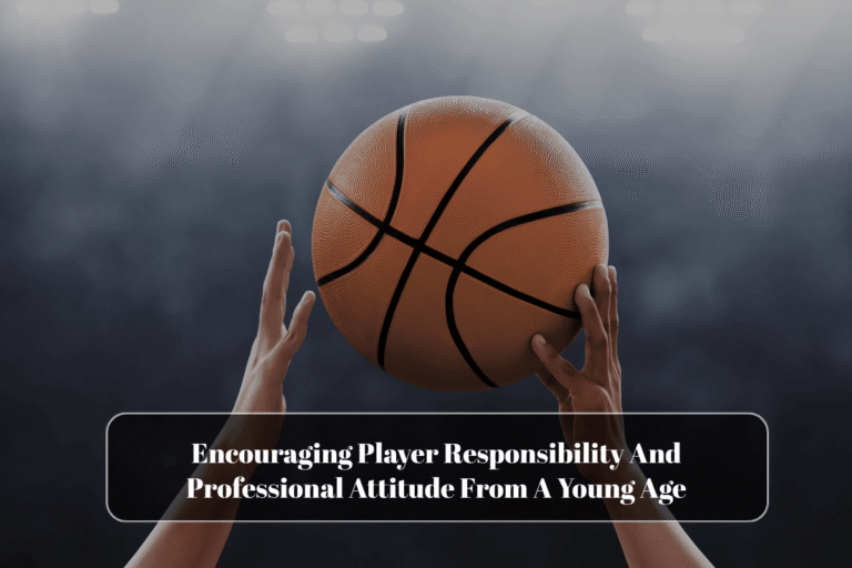 Encouraging Player Responsibility And Professional Attitude From A Young Age
