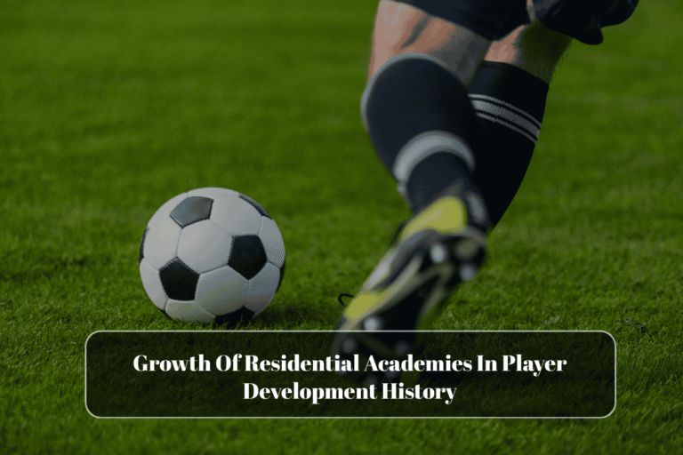 Growth Of Residential Academies In Player Development History
