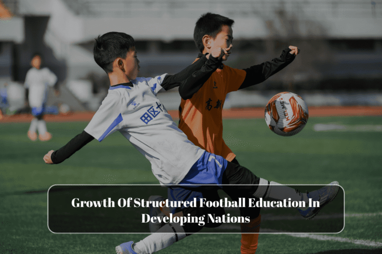 Growth Of Structured Football Education In Developing Nations