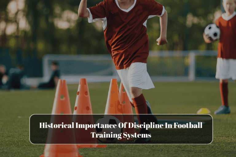 Historical Importance Of Discipline In Football Training Systems