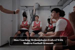 How Coaching Methodologies Evolved With Modern Football Demands