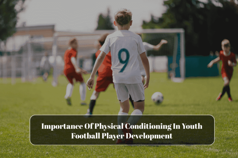 Importance Of Physical Conditioning In Youth Football Player Development