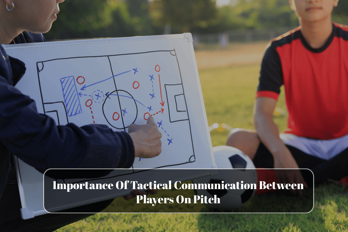 Importance Of Tactical Communication Between Players On Pitch