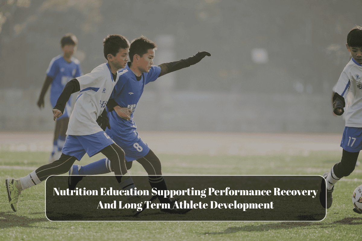 Nutrition Education Supporting Performance Recovery And Long Term Athlete Development