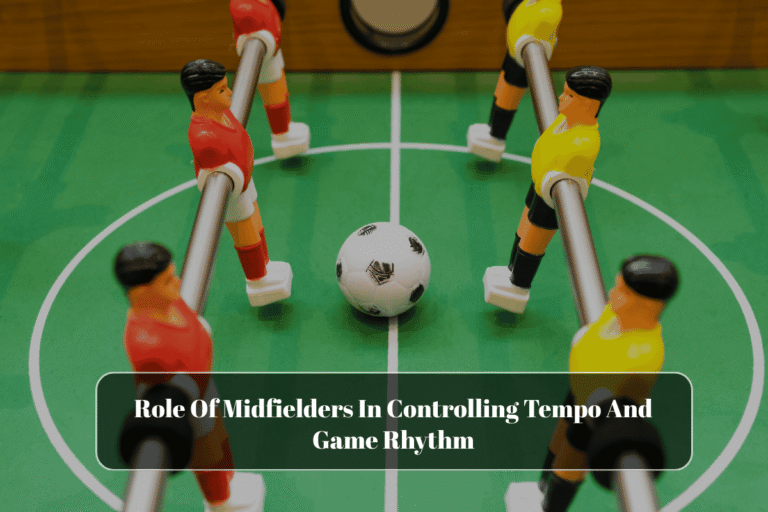 Role Of Midfielders In Controlling Tempo And Game Rhythm