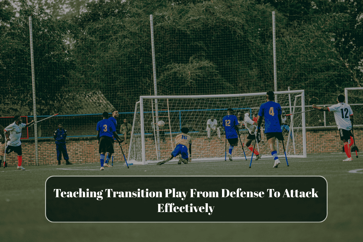 Teaching Transition Play From Defense To Attack Effectively