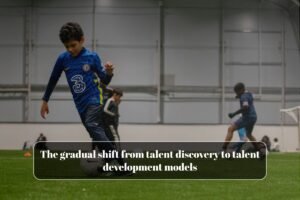 The gradual shift from talent discovery to talent development models