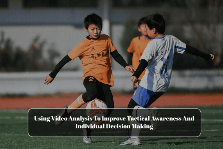 Using Video Analysis To Improve Tactical Awareness And Individual Decision Making